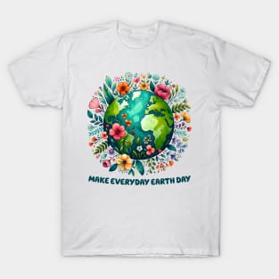 Make Every day Earth Day T-Shirt